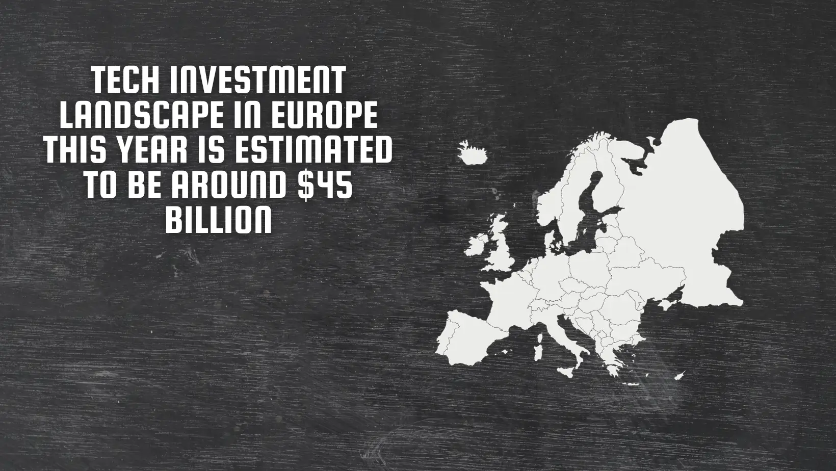 Tech investment landscape in Europe this year is estimated to be around $45 billion