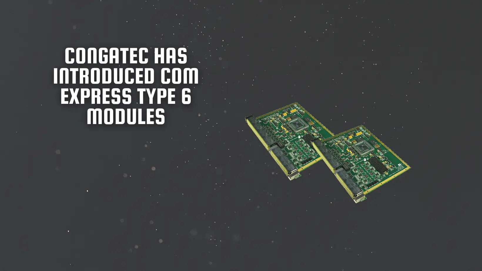 Congatec has introduced COM Express Type 6 modules